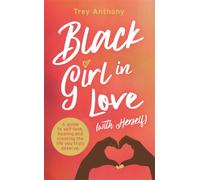 Black Girl In Love (with Herself) : A Guide to Self-Love, Healing and Creating the Life You Truly Deserve