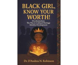 Black Girl, Know Your Worth! Decolonization: The Way to Cultural Heritage Identity Development