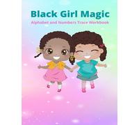 Black Girl Magic Alphabet And Numbers Trace Workbook: Letter And Trace Practice Activities For Homeschool, Preschool And School-Age Children Learning To Write