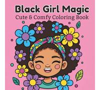 Black Girl Magic: Cute & comfy coloring book with 50 illustrations featuring black girl moments