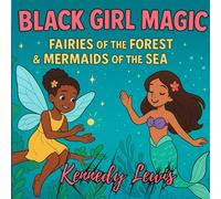 Black Girl Magic: Fairies of the Forest & Mermaids of the Sea