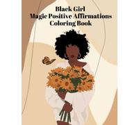 Black Girl Magic Positive Affirmations Coloring Book: Magical Manifestation of Self-Esteem through Beautiful African American Portraits: A Path to Relaxation and Stress Relief