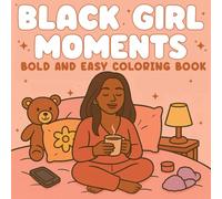 Black Girl Moments bold and easy Coloring Book: Cozy self-care and everyday beauty - mindful designs for African American women and adults