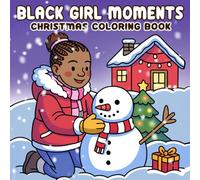 Black Girl Moments Christmas Coloring Book: Encouraging Winter Momments Coloring Pages for All Ages featuring Festive Decor, Soft Lights,and Warm Scenes for Creative Joy