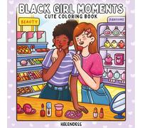 Black Girl Moments Coloring Book for Adults & Teens: Cute & Cozy Self-Care, Fashion, and Friendship Scenes for Stress Relief and Relaxation (Cozy Girl Moments)