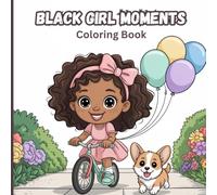 Black Girl Moments Coloring Book for Teens: Inspiring Portraits of Beautiful Black Women & Everyday Joys to Celebrate Confidence, Relaxation, and Mindful Creativity