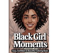 Black Girl Moments: Cozy, Confident & Beautiful Coloring Book for Adults and Teens