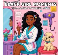 Black Girl Moments: Cute & Comfy Coloring Book for Adults and Teens - 50 Beautiful Hand-Drawn Illustrations - Celebrate the beauty, confidence, and joy of Black women