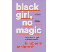 Black Girl, No Magic: Reflections on Race and Respectability – Harper Collins Publishers