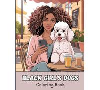 Black Girl’s Dogs Coloring Book for Adults: Stylish Black girls and their dogs through daily life with city walks, coffee moments, workouts, biking, ... and leisurely urban scenes for stress relief