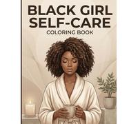 Black Girl Self-Care Coloring Book: A Relaxing Soft Life Coloring Book for Mindful Moments, Stress Relief & Creative Self-Care