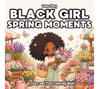 Black Girl Spring Moments Coloring Book: A Cozy and Relaxing Spring Coloring Book for Black Women and Teens with Flower Gardens, Pastel Picnics, and Easter (Black Girl Moments Coloring Series)