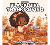 Black Girl Thanksgiving Coloring Book: A Cozy Fall Holiday Coloring Book for Black Women and Teens with Bold and Easy Family Dinner, Cooking and ... Scenes (Black Girl Moments Coloring Series)