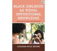 Black Girlhood as Visual Oppositional Knowledge : Narratives of Power and Resistance