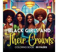 Black Girls and Their Crowns: Coloring Book for Black Women Who Love Their Hair- Empowering Self-Care Through Art