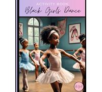 Black Girls Dance : Activity Book: Color , Learn , and Explore