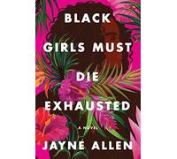 Black Girls Must Die Exhausted: A Novel