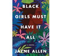 Black Girls Must Have It All: A Novel: 3 (Black Girls Must Die Exhausted, 3)