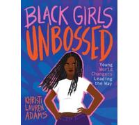 Black Girls Unbossed : Young World Changers Leading the Way
