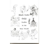Black Gods: Orisa Studies in the New World