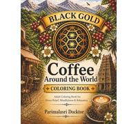 Black Gold: Coffee Around the World Coloring Book: Adult Coloring Book for Stress Relief, Mindfulness and Relaxation