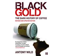 Black Gold – The Dark History of Coffee