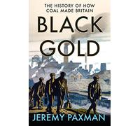 Black Gold: The History of How Coal Made Britain