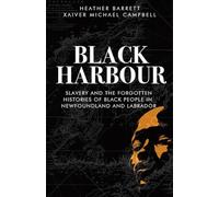 Black Harbour: Slavery and the forgotten histories of Black people in Newfoundland & Labrador