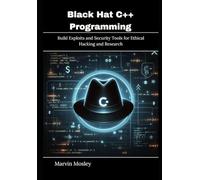 Black Hat C++ Programming: Build Exploits and Security Tools for Ethical Hacking and Research
