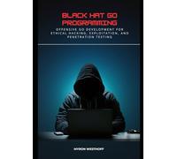 Black Hat Go Programming: Offensive Go Development for Ethical Hacking, Exploitation, and Penetration Testing