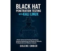 Black Hat Penetration Testing with Kali Linux: Master Advanced Hacking Techniques, Reverse Engineering, and Ghidra for Security Professionals and Malware Analysts
