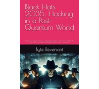 Black Hats 2035: Hacking in a Post-Quantum World: Drawing on Today’s Sources, Cutting-Edge Research, and Trend Analysis, This Book Takes you Inside ... Hacking Beyond the Unhackable Series)