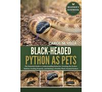 BLACK-HEADED PYTHON AS PETS: The Essential Guide to Understanding Behavior, Creating the Perfect Habitat, Feeding Properly, and Raising a Healthy Black-Headed Python