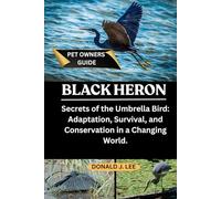 BLACK HERON: Secrets of the Umbrella Bird: Adaptation, Survival, and Conservation in a Changing World.