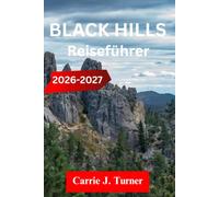 BLACK HILLS Reiseführer 2026-2027: ERKUNDE RAPID CITY, DEADWOOD UND CUSTER WIE EIN EINHEIMISCHER