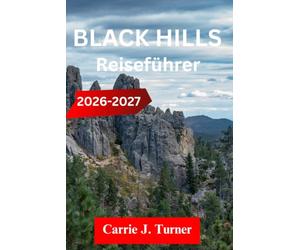 BLACK HILLS Reiseführer 2026-2027: ERKUNDE RAPID CITY, DEADWOOD UND CUSTER WIE EIN EINHEIMISCHER