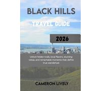 BLACK HILLS TRA VEL GUIDE 2026: Unlock hidden trails, local flavors, stunning vistas, and remarkable moments that define true wanderlust