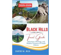 Black Hills Travel Guide 2025-2026: Adventure, Heritage, and Hidden Treasures of South Dakota (Updated Travel Guide for 2025-2026)