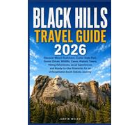BLACK HILLS Travel Guide 2026: Discover Mount Rushmore, Custer State Park, Scenic Drives, Wildlife, Caves, Historic Towns, Hiking Adventures, Local Experiences, for an Un