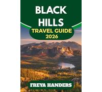 BLACK HILLS TRAVEL GUIDE 2026: THE ESSENTIAL ROAD-TRIPPER’S GUIDE TO PARKS, TOWNS &TIMELESS LANDMARKS (THE EXPLORER'S COMPASS)