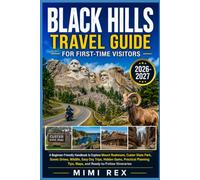 BLACK HILLS TRAVEL GUIDE FOR FIRST-TIME VISITORS: A Beginner-Friendly Handbook to Explore Mount Rushmore, Custer State Park, Scenic Drives, Wildlife, ... Tips, Maps, and Ready-to-Follow Itineraries