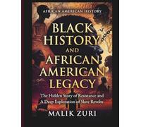 Black History and African American Legacy: The Hidden Story of Resistance and A Deep Exploration of Slave Revolts