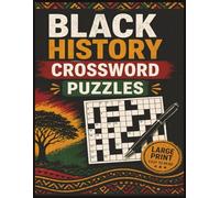 Black History Crossword Puzzles: For Teens and Adults of All Ages | 8.5 x 11 in. | 60 Puzzles | Large Print | Easy To Read!