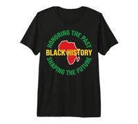 Black History Design Honoring The Past Shaping The Future Premium T-Shirt