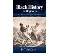 Black History for Beginners: The Myth of The Dangerous Black Man, Jack Johnson, and The Great White Hope: 3