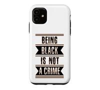 Black History Gift Being Black is Not a Crime End Racism Case for iPhone 11