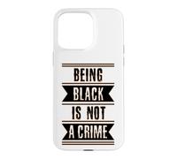 Black History Gift Being Black is Not a Crime End Racism Case for iPhone 15 Pro Max