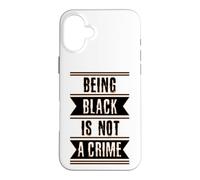 Black History Gift Being Black is Not a Crime End Racism Case for iPhone 16 Plus