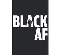 Black history Gifts Black AF Notebook for women and men: Lined Notebook / Journal Gift, 100 Pages, 6x9, Soft Cover, Matte Finish