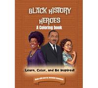 Black History Heroes: A coloring book. Learn, Color, and Be inspired.